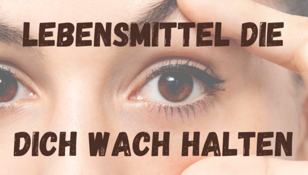 Lebensmittel die Dich wach halten